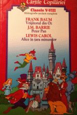 Vrajitorul din Oz; Peter Pan; Alice in tara minunilor - Frank Baum; J. M. Barrie; Lewis Carroll